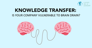 Knowledge Transfer: Is Your Company Vulnerable to Brain Drain?