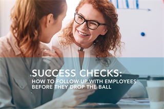 Success Checks: How to Follow-up with Employees so They Don’t Drop the Ball