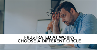Frustrated at Work? Choose a Different Circle