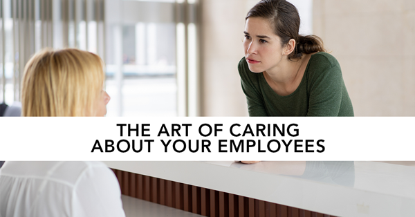 The Art of Caring About Your Employees