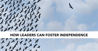 How Leaders Can Foster Independence