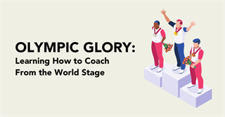 Olympic Glory: Learning How to Coach From The World Stage